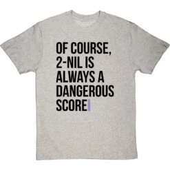 2-Nil Is Always A Dangerous Score T-Shirt 21 2-Nil Is Always A Dangerous Score T-Shirt -Tshirt Store 2 nil dangerous score tshirt 1 lightoxfordtshirt