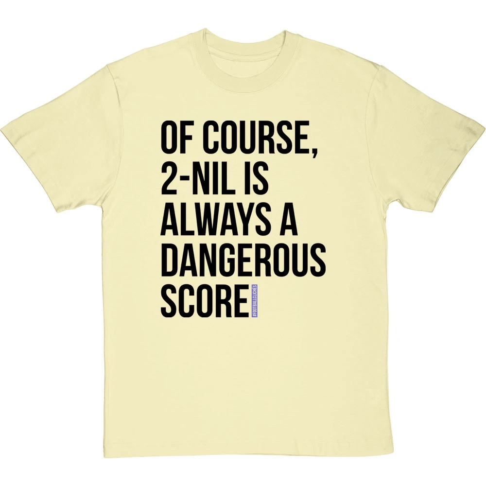 2-Nil Is Always A Dangerous Score T-Shirt 16 2-Nil Is Always A Dangerous Score T-Shirt - Image 16