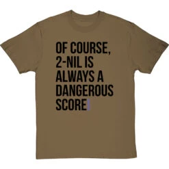2-Nil Is Always A Dangerous Score T-Shirt 27 2-Nil Is Always A Dangerous Score T-Shirt -Tshirt Store 2 nil dangerous score tshirt 1 olivetshirt
