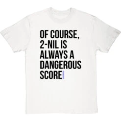 2-Nil Is Always A Dangerous Score T-Shirt 23 2-Nil Is Always A Dangerous Score T-Shirt -Tshirt Store 2 nil dangerous score tshirt 1 whitetshirt