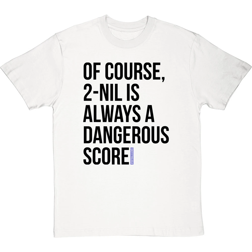 2-Nil Is Always A Dangerous Score T-Shirt 4 2-Nil Is Always A Dangerous Score T-Shirt - Image 4