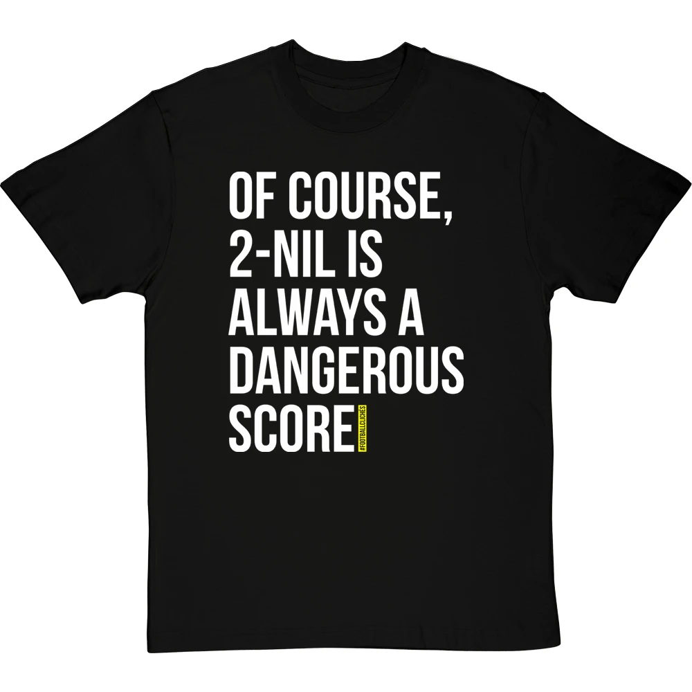 2-Nil Is Always A Dangerous Score T-Shirt 1 2-Nil Is Always A Dangerous Score T-Shirt