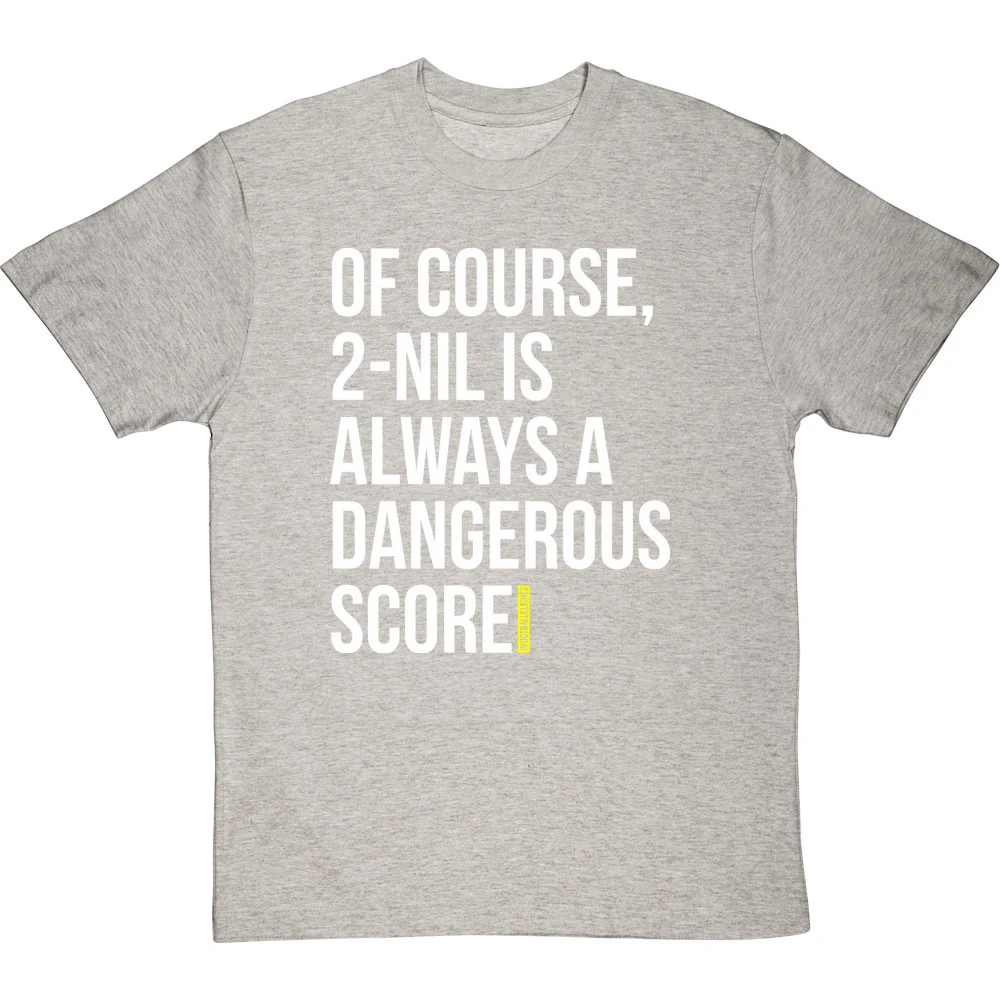 2-Nil Is Always A Dangerous Score T-Shirt 20 2-Nil Is Always A Dangerous Score T-Shirt - Image 20