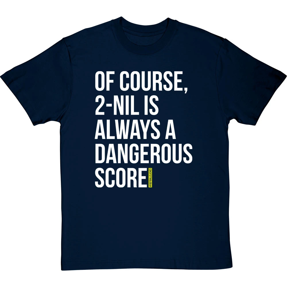2-Nil Is Always A Dangerous Score T-Shirt 17 2-Nil Is Always A Dangerous Score T-Shirt - Image 17