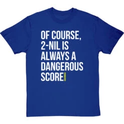 2-Nil Is Always A Dangerous Score T-Shirt 29 2-Nil Is Always A Dangerous Score T-Shirt -Tshirt Store 2 nil dangerous score tshirt 2 royalbluetshirt