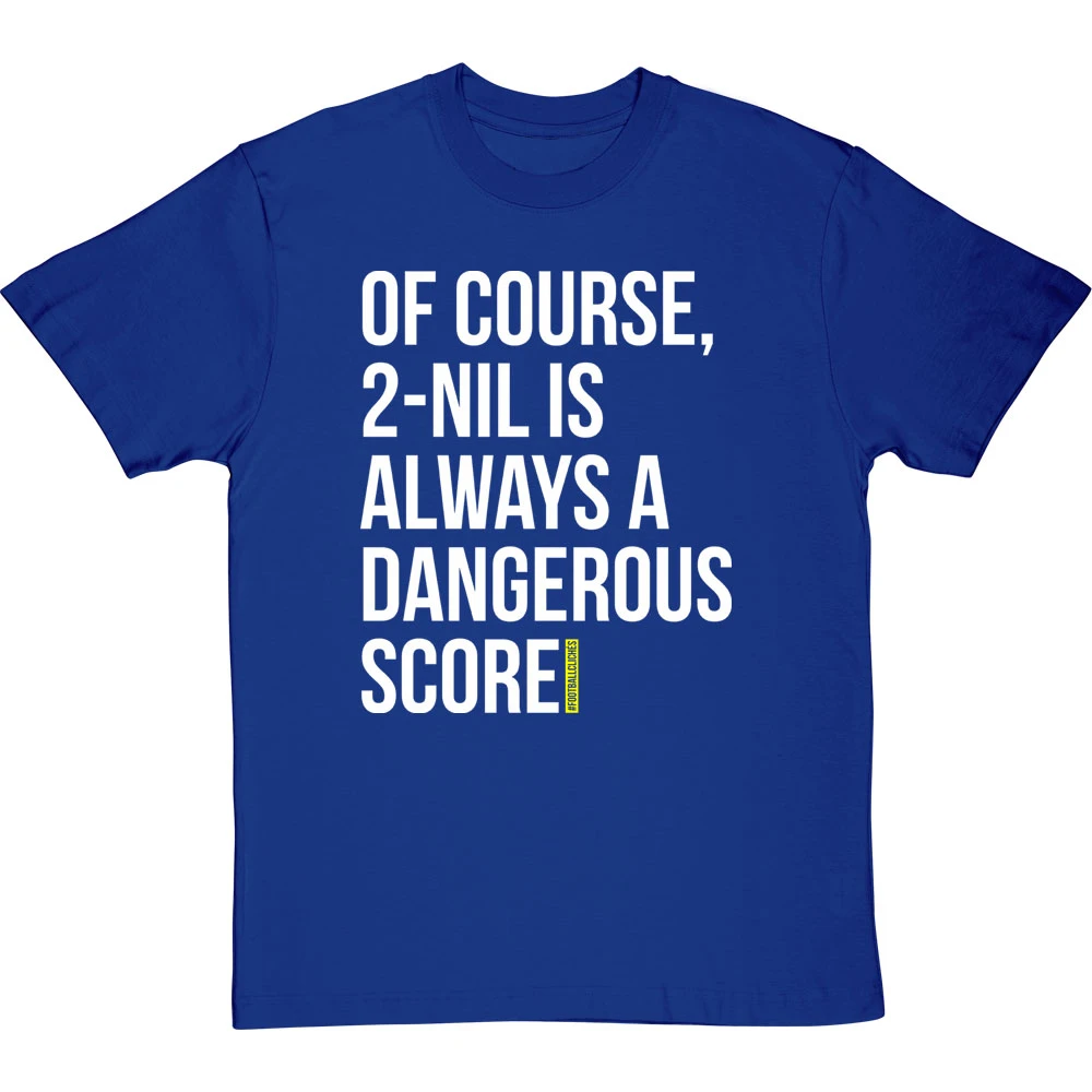 2-Nil Is Always A Dangerous Score T-Shirt 10 2-Nil Is Always A Dangerous Score T-Shirt - Image 10