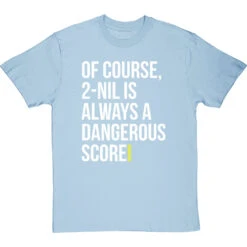 2-Nil Is Always A Dangerous Score T-Shirt 33 2-Nil Is Always A Dangerous Score T-Shirt -Tshirt Store 2 nil dangerous score tshirt 2 skybluetshirt