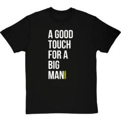 A Good Touch For A Big Man T-Shirt