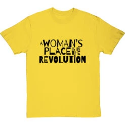 A Woman's Place Is In The Revolution T-Shirt -Tshirt Store a womans place revolution tshirt 1 yellowtshirt