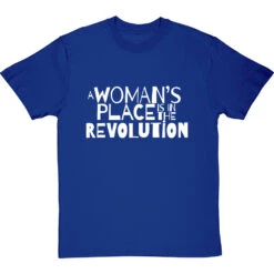 A Woman's Place Is In The Revolution T-Shirt -Tshirt Store a womans place revolution tshirt 2 royalbluetshirt