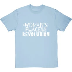 A Woman's Place Is In The Revolution T-Shirt -Tshirt Store a womans place revolution tshirt 2 skybluetshirt