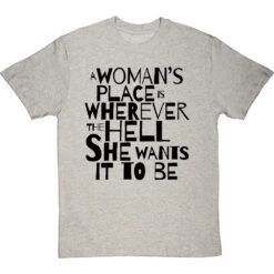 A Woman's Place Is Wherever The Hell She Wants It To Be T-Shirt -Tshirt Store a womans place wherever she wants tshirt 1 lightoxfordtshirt