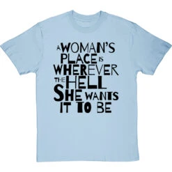 A Woman's Place Is Wherever The Hell She Wants It To Be T-Shirt -Tshirt Store a womans place wherever she wants tshirt 1 skybluetshirt