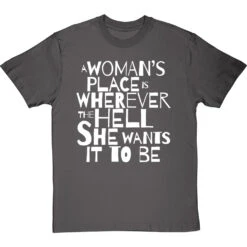 A Woman's Place Is Wherever The Hell She Wants It To Be T-Shirt -Tshirt Store a womans place wherever she wants tshirt 2 charcoaltshirt