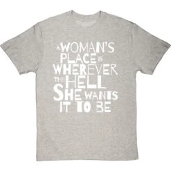 A Woman's Place Is Wherever The Hell She Wants It To Be T-Shirt -Tshirt Store a womans place wherever she wants tshirt 2 lightoxfordtshirt