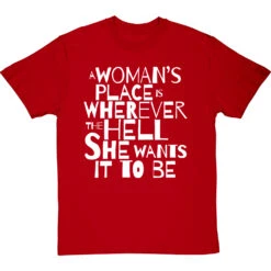 A Woman's Place Is Wherever The Hell She Wants It To Be T-Shirt -Tshirt Store a womans place wherever she wants tshirt 2 redtshirt