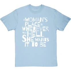 A Woman's Place Is Wherever The Hell She Wants It To Be T-Shirt -Tshirt Store a womans place wherever she wants tshirt 2 skybluetshirt