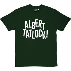 Albert Tatlock T-Shirt -Tshirt Store albert tatlock tshirt 2 bottlegreentshirt
