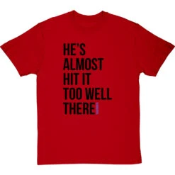 He's Almost Hit It Too Well There T-Shirt -Tshirt Store almost hit it too well tshirt 1 redtshirt