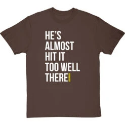 He's Almost Hit It Too Well There T-Shirt -Tshirt Store almost hit it too well tshirt 2 hazelnuttshirt