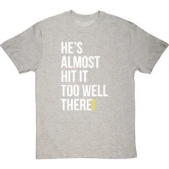 He's Almost Hit It Too Well There T-Shirt -Tshirt Store almost hit it too well tshirt 2 lightoxfordtshirt