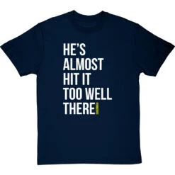 He's Almost Hit It Too Well There T-Shirt -Tshirt Store almost hit it too well tshirt 2 navybluetshirt