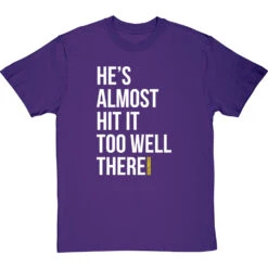 He's Almost Hit It Too Well There T-Shirt -Tshirt Store almost hit it too well tshirt 2 purpletshirt