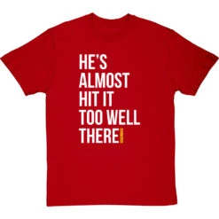 He's Almost Hit It Too Well There T-Shirt -Tshirt Store almost hit it too well tshirt 2 redtshirt