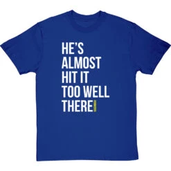 He's Almost Hit It Too Well There T-Shirt -Tshirt Store almost hit it too well tshirt 2 royalbluetshirt