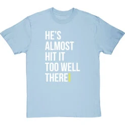 He's Almost Hit It Too Well There T-Shirt -Tshirt Store almost hit it too well tshirt 2 skybluetshirt