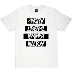 Angry Liberal Feminist Killjoy T-Shirt 23 Angry Liberal Feminist Killjoy T-Shirt -Tshirt Store angry liberal feminist tshirt 1 whitetshirt