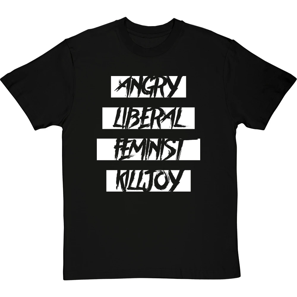 Angry Liberal Feminist Killjoy T-Shirt 12 Angry Liberal Feminist Killjoy T-Shirt - Image 12