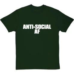 Anti-Social AF T-Shirt -Tshirt Store anti social af tshirt 2 bottlegreentshirt