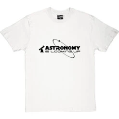 Astronomy Is Looking Up T-Shirt -Tshirt Store astronomy is looking up tshirt 1 whitetshirt