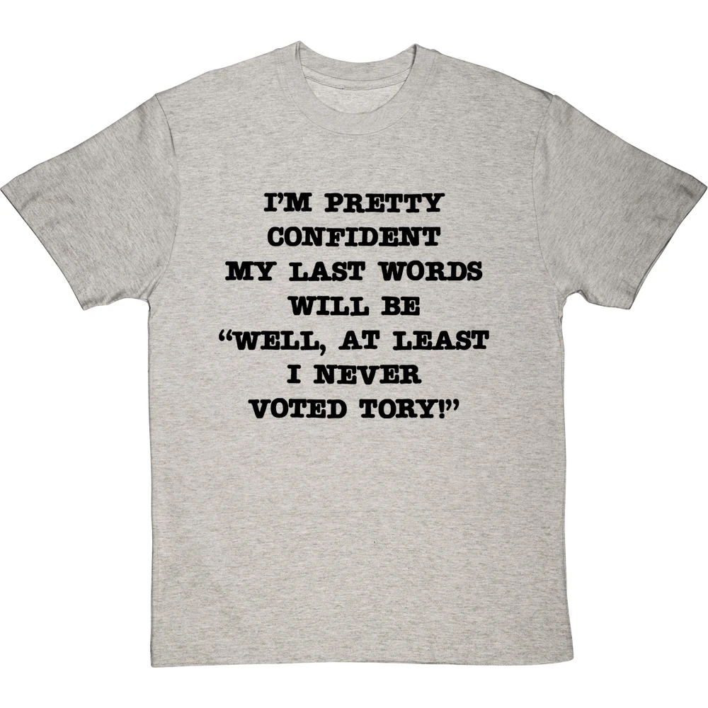 Well, At Least I Never Voted Tory T-Shirt 13 Well, At Least I Never Voted Tory T-Shirt - Image 13