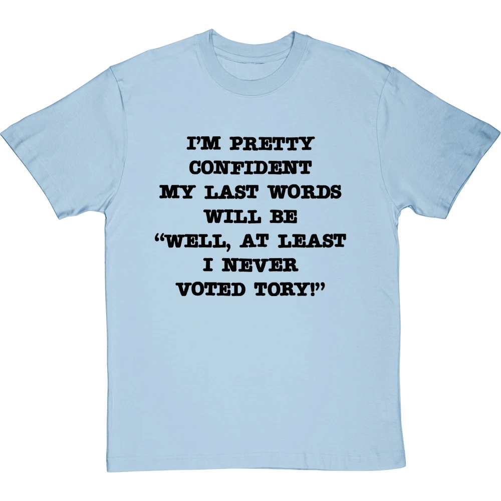 Well, At Least I Never Voted Tory T-Shirt 19 Well, At Least I Never Voted Tory T-Shirt - Image 19