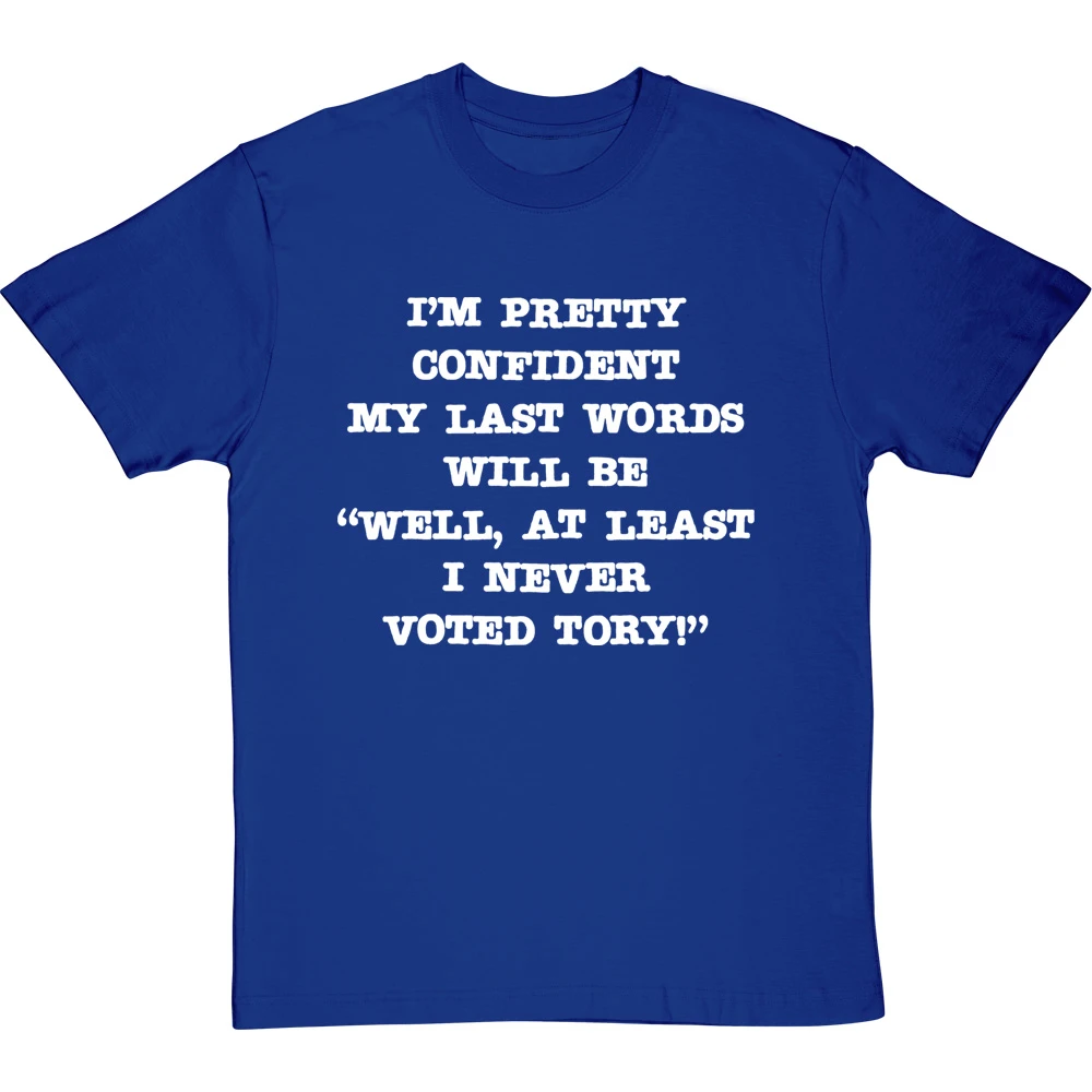 Well, At Least I Never Voted Tory T-Shirt 14 Well, At Least I Never Voted Tory T-Shirt - Image 14