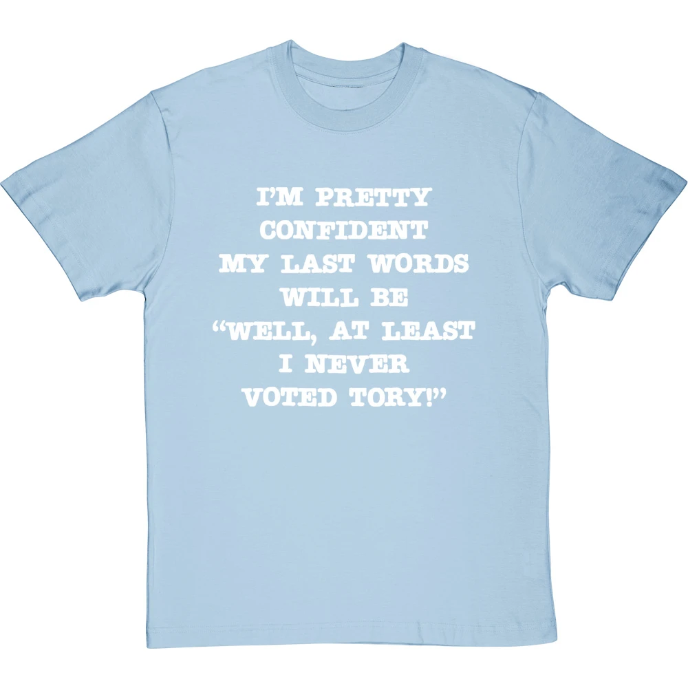 Well, At Least I Never Voted Tory T-Shirt 5 Well, At Least I Never Voted Tory T-Shirt - Image 5