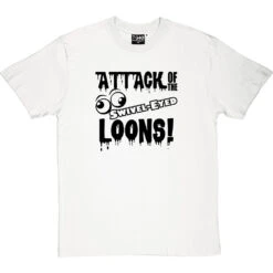 Attack Of The Swivel-Eyed Loons T-Shirt -Tshirt Store attack of the swivel eyed loons tshirt 1 whitetshirt