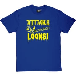 Attack Of The Swivel-Eyed Loons T-Shirt -Tshirt Store attack of the swivel eyed loons tshirt 6 royalbluetshirt