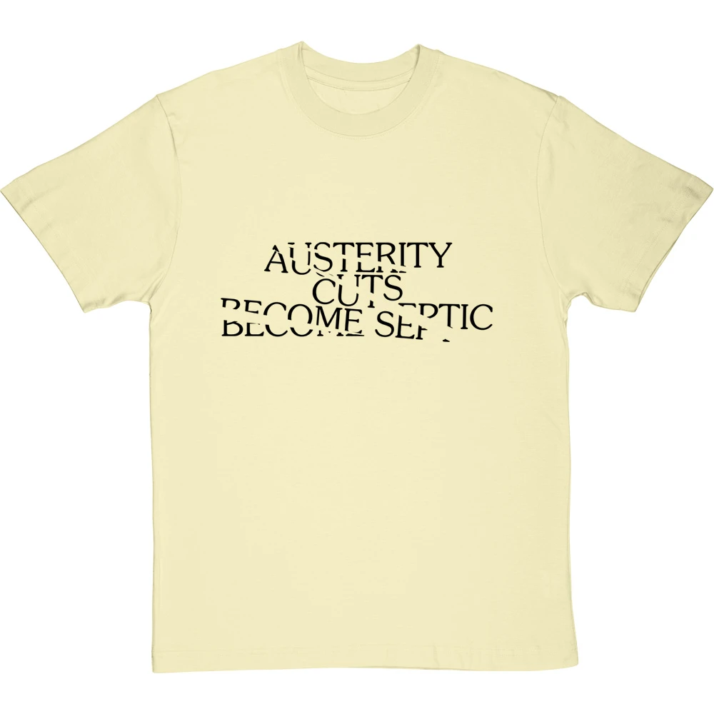 Austerity Cuts Become Septic T-Shirt 16 Austerity Cuts Become Septic T-Shirt - Image 16