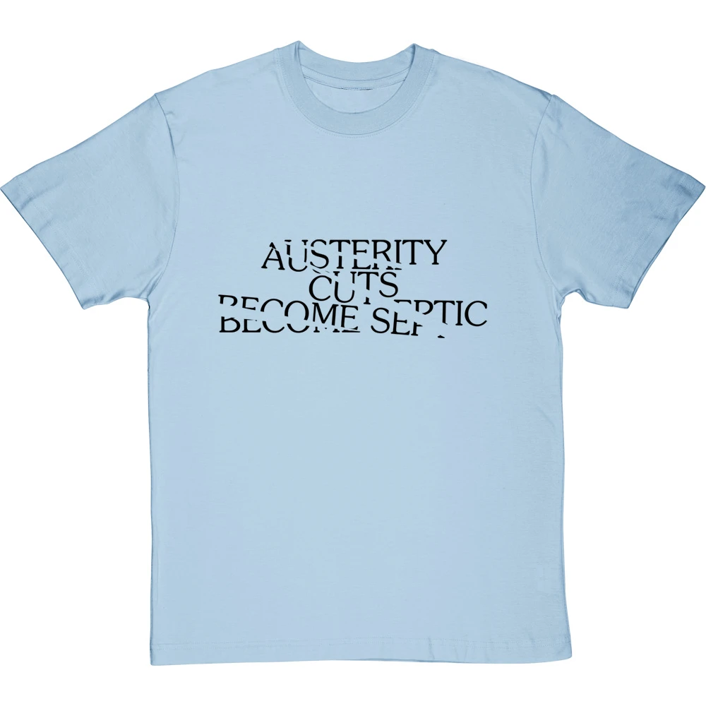 Austerity Cuts Become Septic T-Shirt 7 Austerity Cuts Become Septic T-Shirt - Image 7