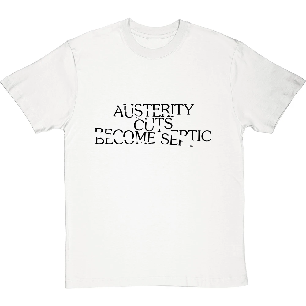 Austerity Cuts Become Septic T-Shirt 4 Austerity Cuts Become Septic T-Shirt - Image 4