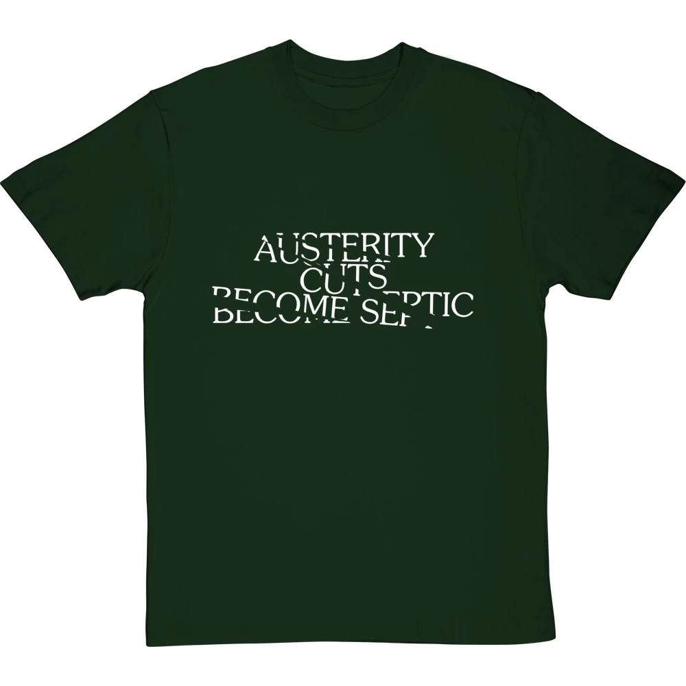 Austerity Cuts Become Septic T-Shirt 19 Austerity Cuts Become Septic T-Shirt - Image 19