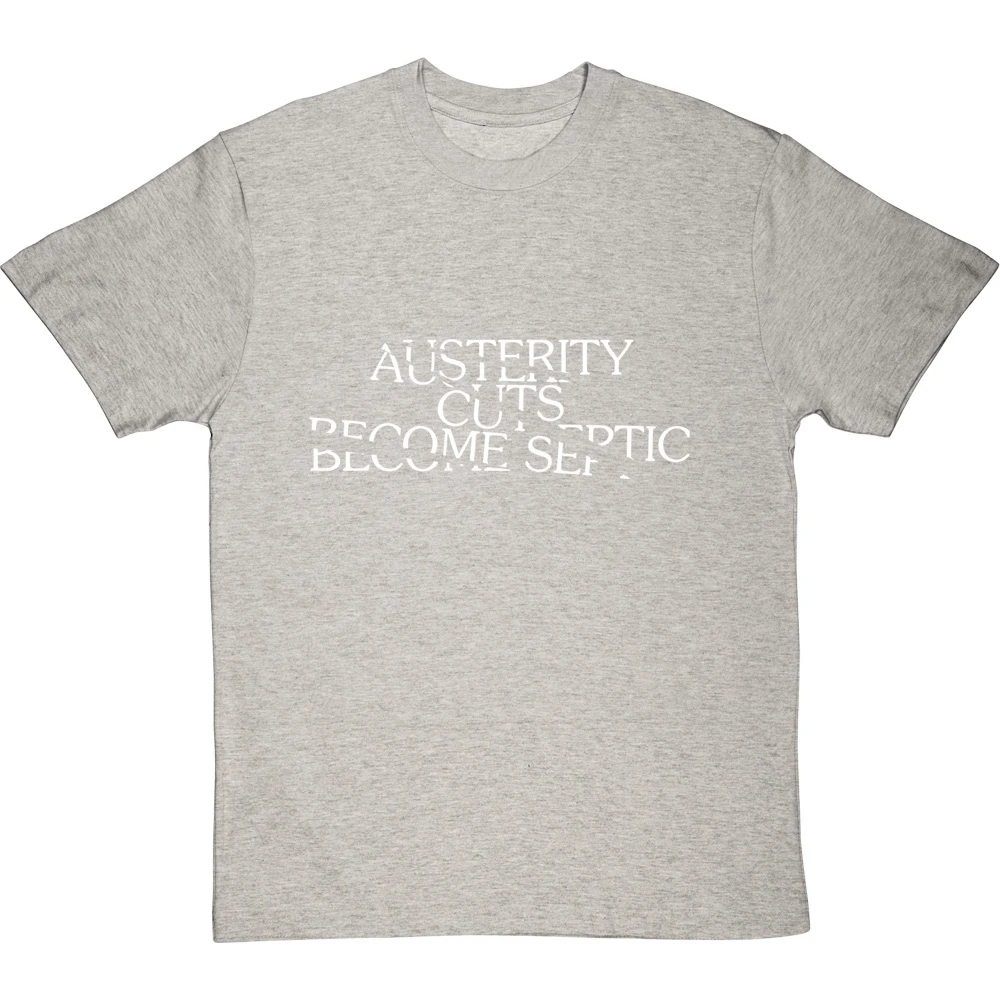 Austerity Cuts Become Septic T-Shirt 20 Austerity Cuts Become Septic T-Shirt - Image 20