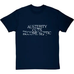 Austerity Cuts Become Septic T-Shirt 36 Austerity Cuts Become Septic T-Shirt -Tshirt Store austerity cuts become septic tshirt 2 navybluetshirt