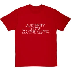 Austerity Cuts Become Septic T-Shirt 30 Austerity Cuts Become Septic T-Shirt -Tshirt Store austerity cuts become septic tshirt 2 redtshirt