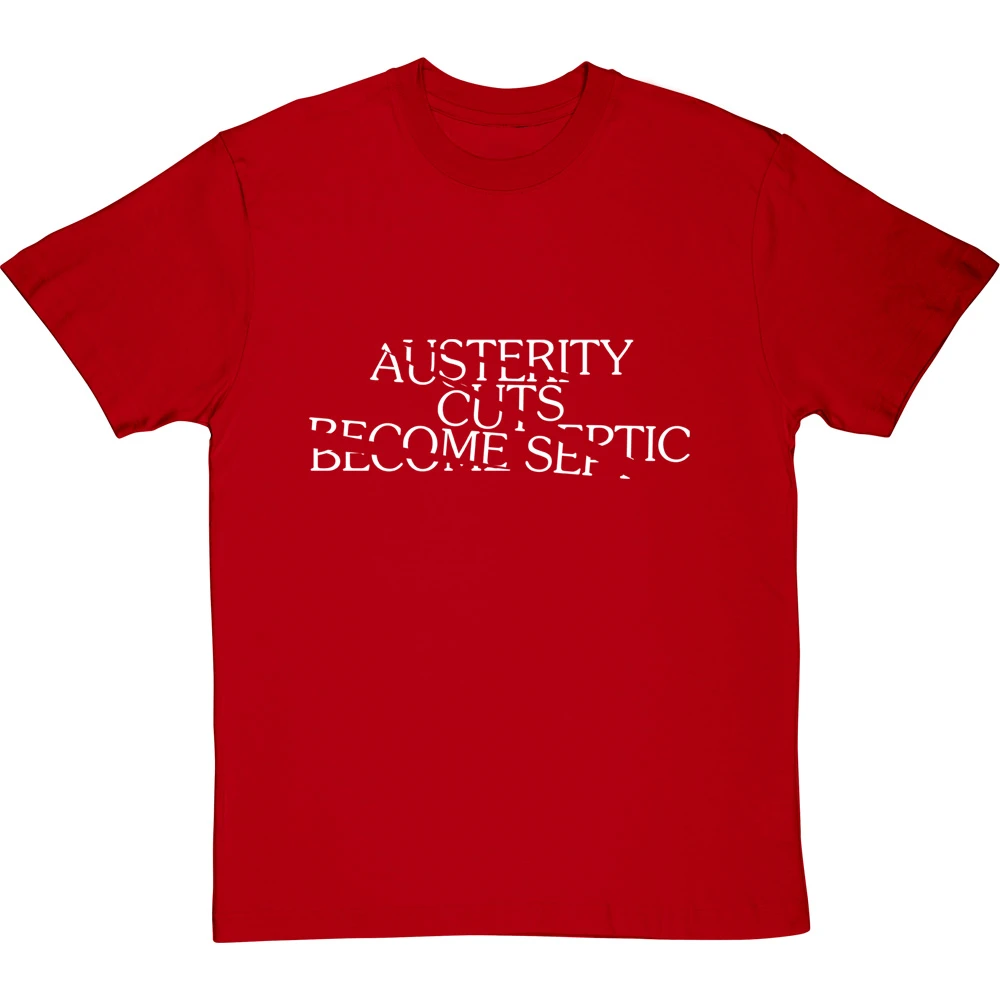 Austerity Cuts Become Septic T-Shirt 11 Austerity Cuts Become Septic T-Shirt - Image 11