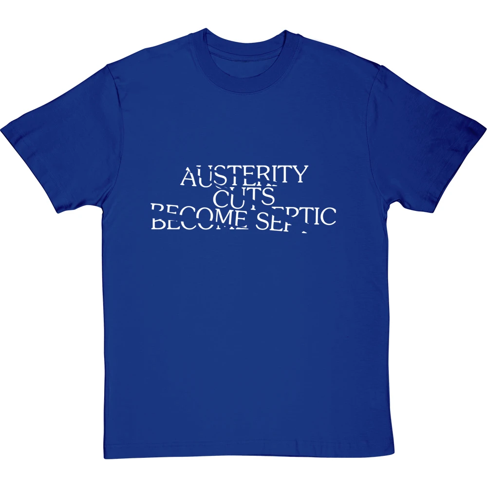 Austerity Cuts Become Septic T-Shirt 10 Austerity Cuts Become Septic T-Shirt - Image 10