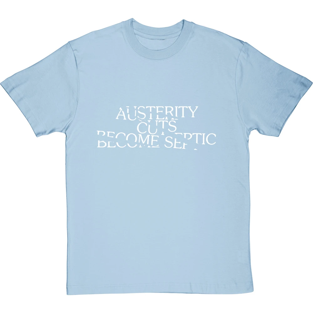 Austerity Cuts Become Septic T-Shirt 14 Austerity Cuts Become Septic T-Shirt - Image 14